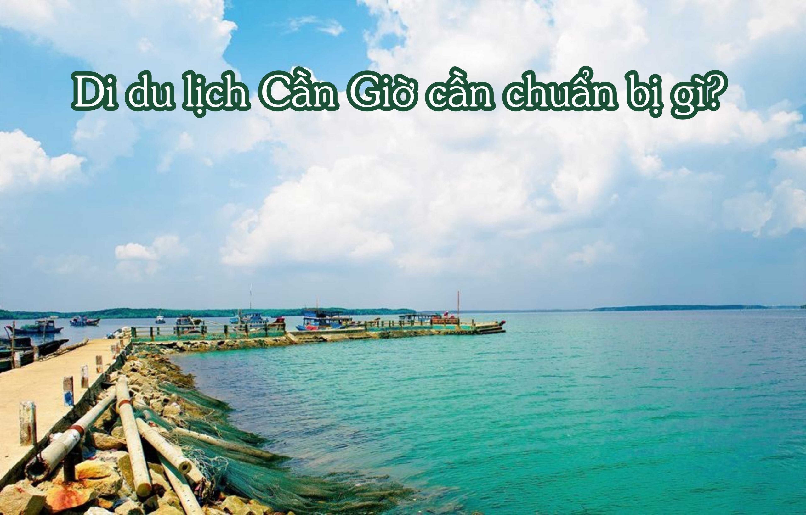 Đi du lịch Cần Giờ cần chuẩn bị gì